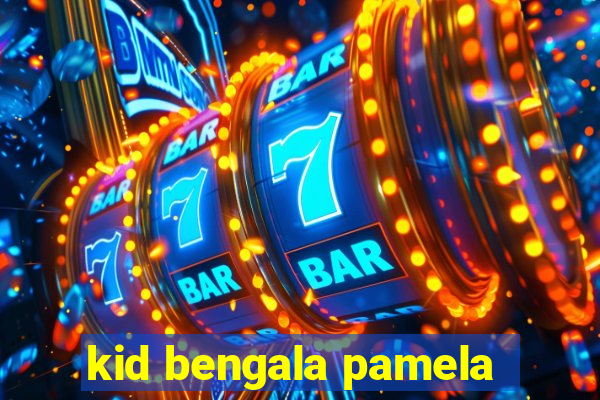 kid bengala pamela